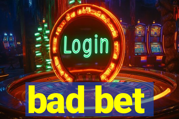 bad bet